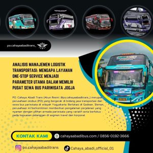 Analisis Manajemen Logistik Transportasi: Mengapa Layanan One-Stop Service Menjadi Parameter Utama dalam Memilih Pusat Sewa Bus Pariwisata Jogja