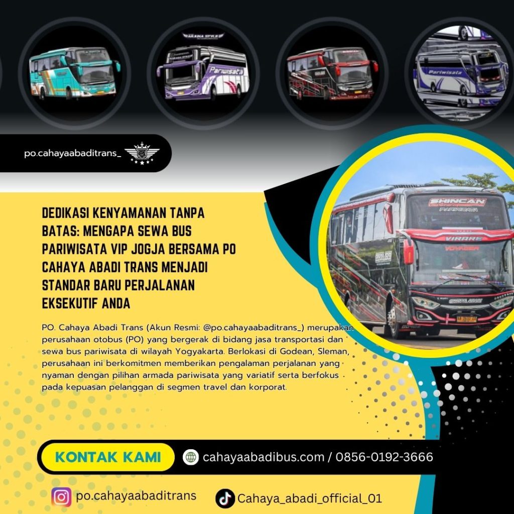Dedikasi Kenyamanan Tanpa Batas: Mengapa Sewa Bus Pariwisata VIP Jogja Bersama PO Cahaya Abadi Trans Menjadi Standar Baru Perjalanan Eksekutif Anda
