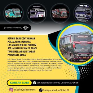 Definisi Baru Kenyamanan Perjalanan: Mengapa Layanan Sewa Bus Premium Jogja dari PO Cahaya Abadi Trans Melampaui Standar Pariwisata Biasa