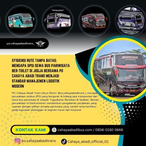Efisiensi Rute Tanpa Batas: Mengapa Opsi Sewa Bus Pariwisata Ber-Toilet di Jogja Bersama PO Cahaya Abadi Trans Menjadi Standar Manajemen Logistik Modern
