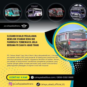 Elegansi di Balik Perjalanan: Menelisik Standar Sewa Bus Pariwisata Termewah di Jogja bersama PO Cahaya Abadi Trans