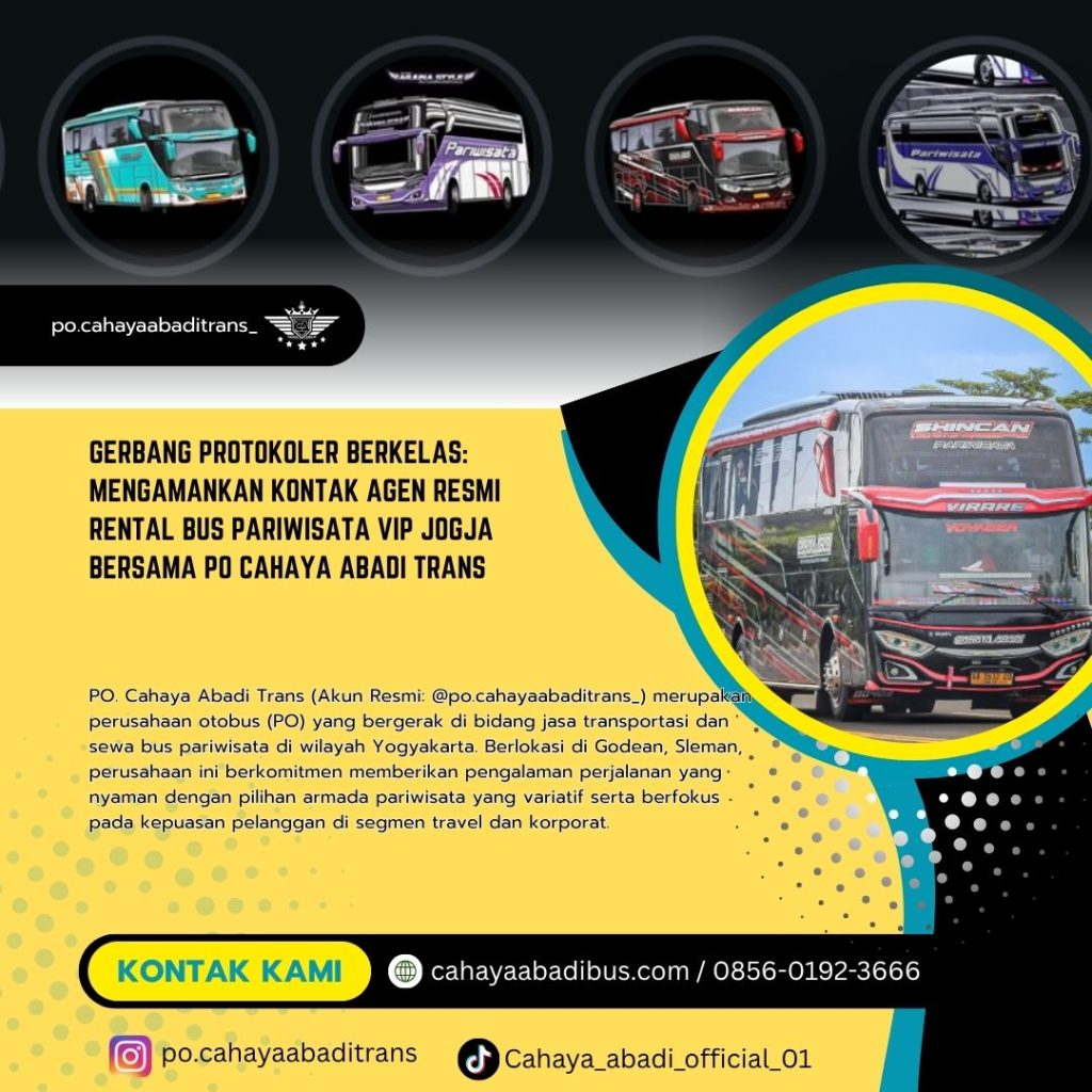 Gerbang Protokoler Berkelas: Mengamankan Kontak Agen Resmi Rental Bus Pariwisata VIP Jogja Bersama PO Cahaya Abadi Trans