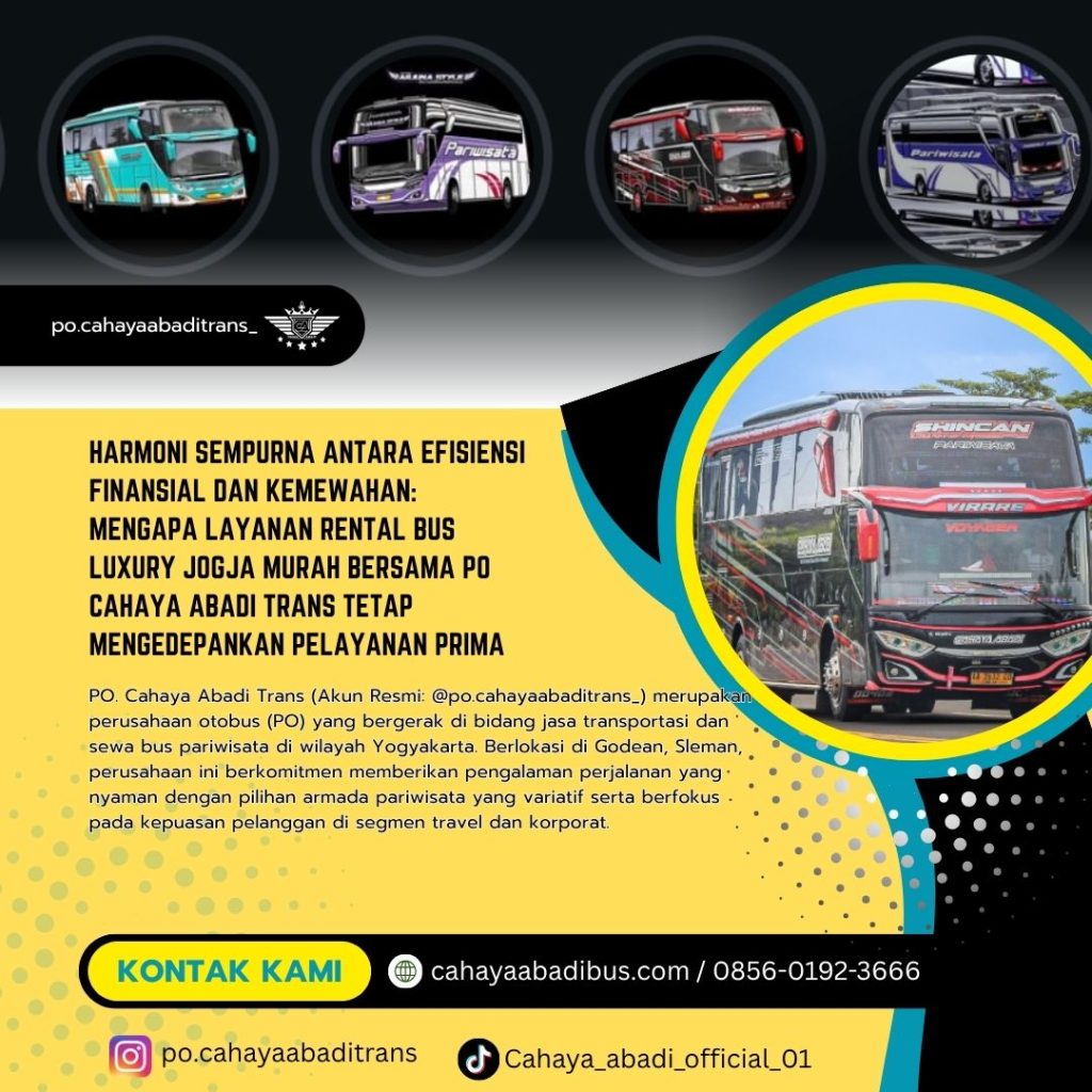 Harmoni Sempurna Antara Efisiensi Finansial dan Kemewahan: Mengapa Layanan Rental Bus Luxury Jogja Murah Bersama PO Cahaya Abadi Trans Tetap Mengedepankan Pelayanan Prima