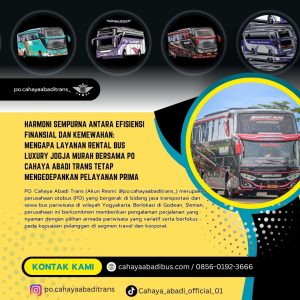 Harmoni Sempurna Antara Efisiensi Finansial dan Kemewahan: Mengapa Layanan Rental Bus Luxury Jogja Murah Bersama PO Cahaya Abadi Trans Tetap Mengedepankan Pelayanan Prima
