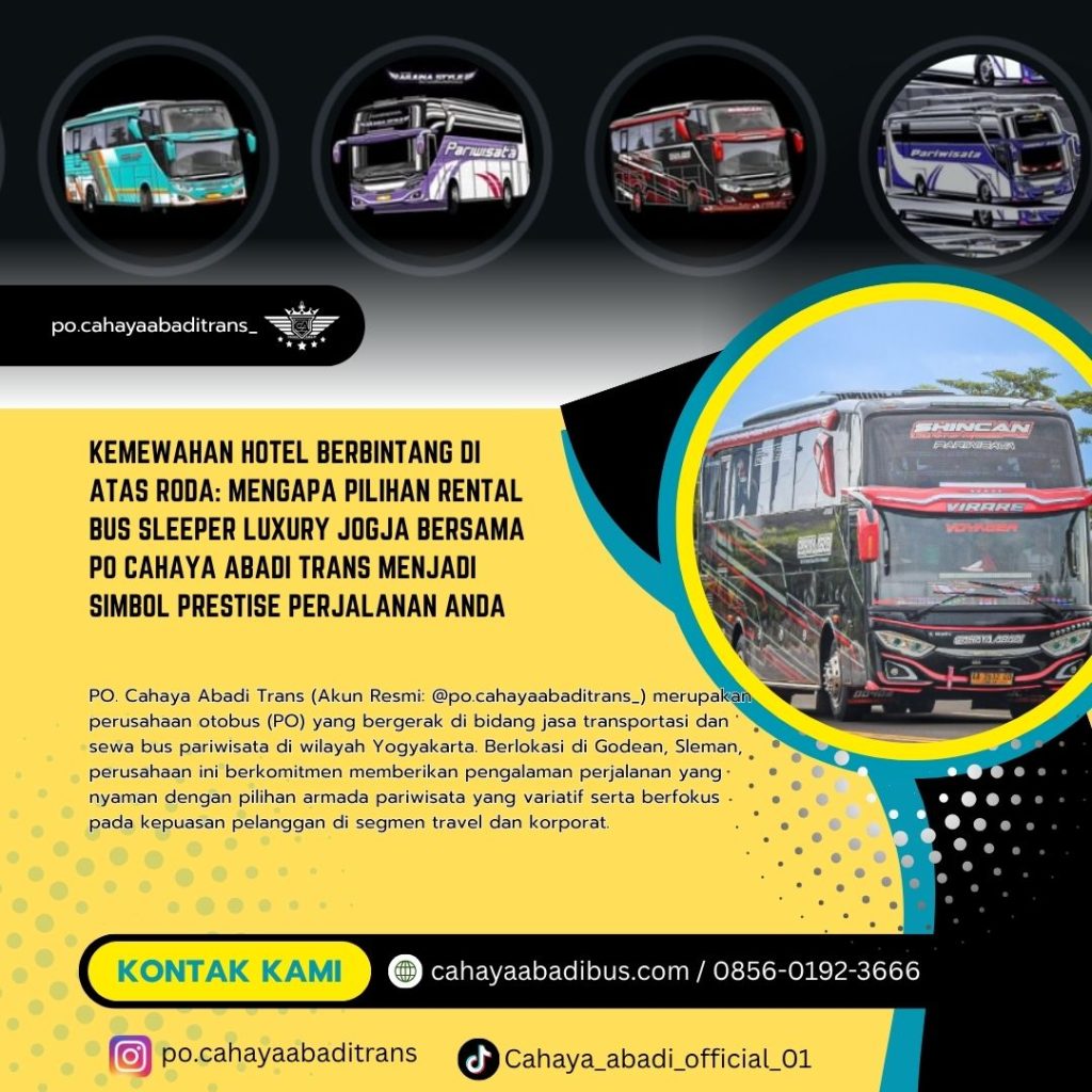 Kemewahan Hotel Berbintang di Atas Roda: Mengapa Pilihan Rental Bus Sleeper Luxury Jogja Bersama PO Cahaya Abadi Trans Menjadi Simbol Prestise Perjalanan Anda