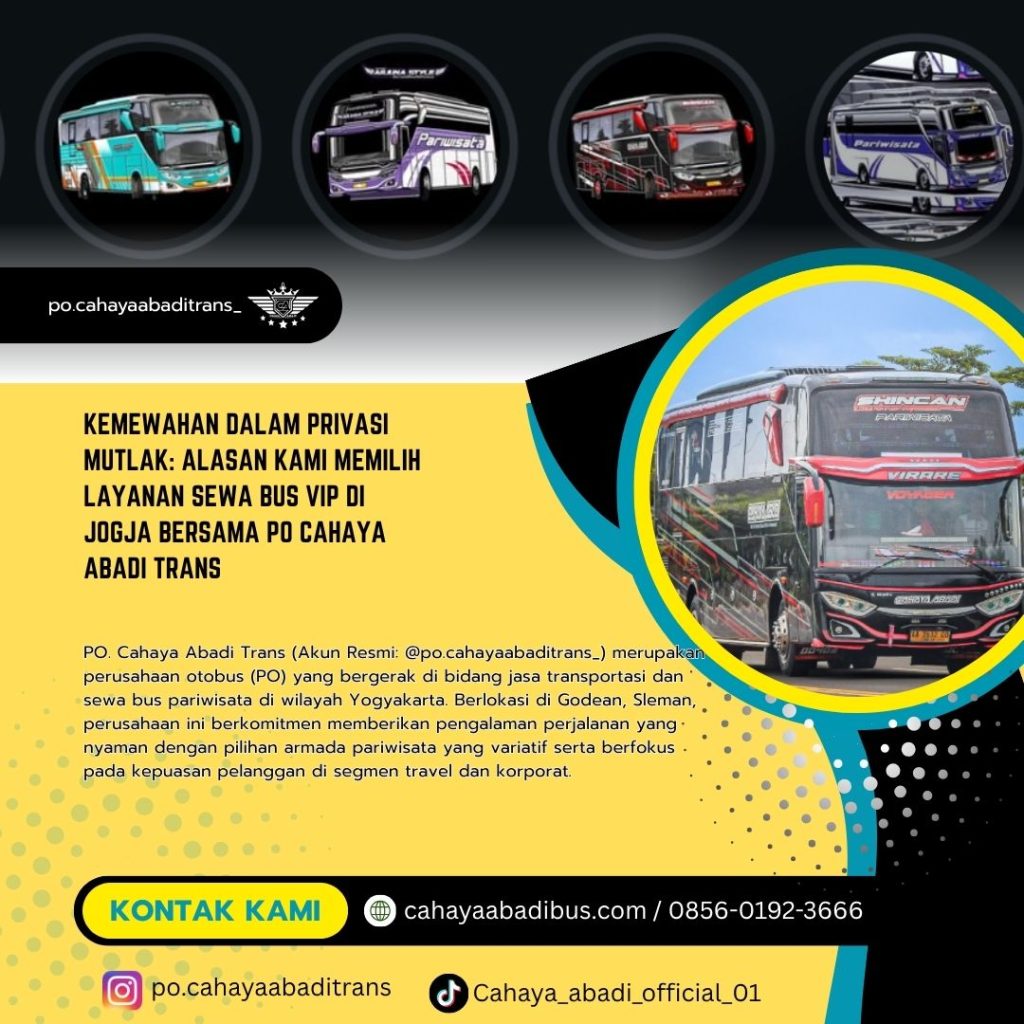 Kemewahan dalam Privasi Mutlak: Alasan Kami Memilih Layanan Sewa Bus VIP di Jogja Bersama PO Cahaya Abadi Trans