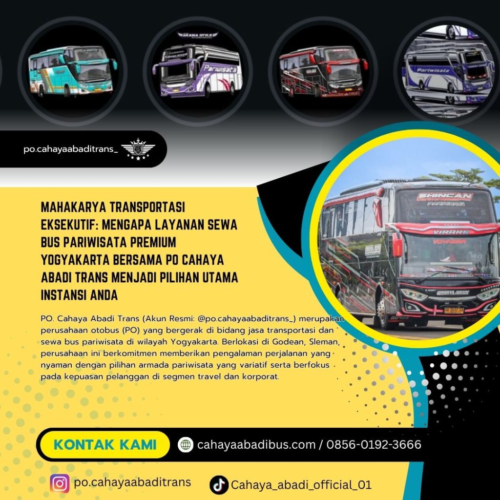 Mahakarya Transportasi Eksekutif: Mengapa Layanan Sewa Bus Pariwisata Premium Yogyakarta Bersama PO Cahaya Abadi Trans Menjadi Pilihan Utama Instansi Anda