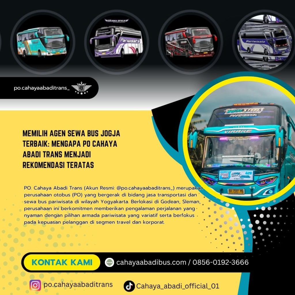 Memilih Agen Sewa Bus Jogja Terbaik: Mengapa PO Cahaya Abadi Trans Menjadi Rekomendasi Teratas