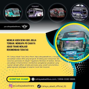 Memilih Agen Sewa Bus Jogja Terbaik: Mengapa PO Cahaya Abadi Trans Menjadi Rekomendasi Teratas