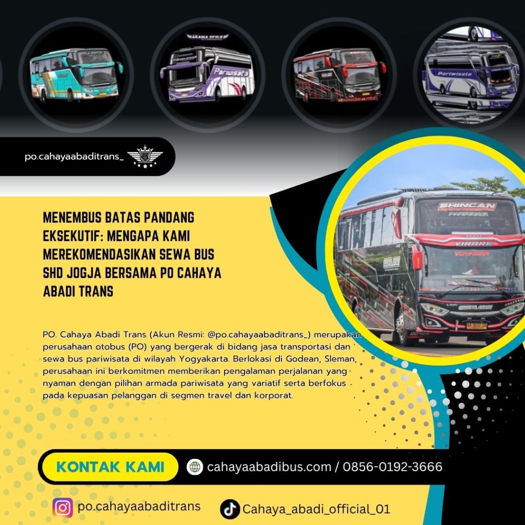 Menembus Batas Pandang Eksekutif: Mengapa Kami Merekomendasikan Sewa Bus SHD Jogja Bersama PO Cahaya Abadi Trans