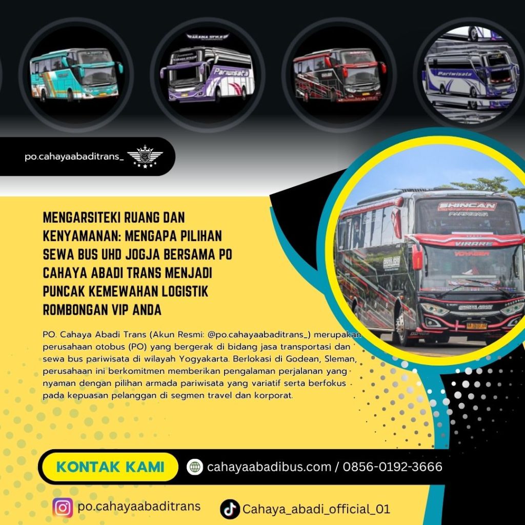 Mengarsiteki Ruang dan Kenyamanan: Mengapa Pilihan Sewa Bus UHD Jogja Bersama PO Cahaya Abadi Trans Menjadi Puncak Kemewahan Logistik Rombongan VIP Anda