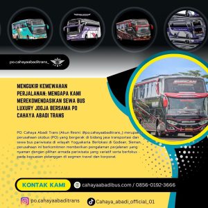 Mengukir Kemewahan Perjalanan: Mengapa Kami Merekomendasikan Sewa Bus Luxury Jogja Bersama PO Cahaya Abadi Trans