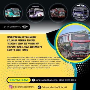 Mengutamakan Kenyamanan Keluarga Premium: Edukasi Teknologi Sewa Bus Pariwisata Suspensi Udara Jogja bersama PO Cahaya Abadi Trans