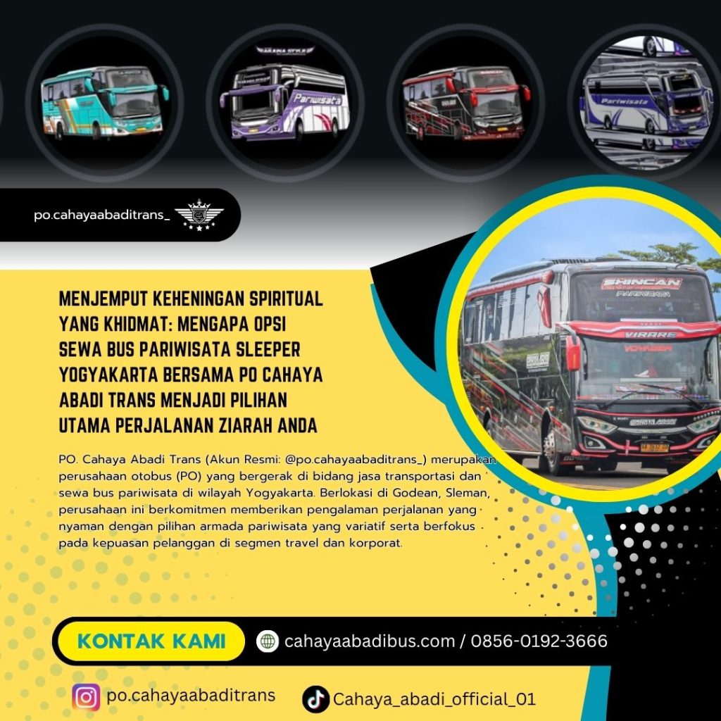 Menjemput Keheningan Spiritual yang Khidmat: Mengapa Opsi Sewa Bus Pariwisata Sleeper Yogyakarta Bersama PO Cahaya Abadi Trans Menjadi Pilihan Utama Perjalanan Ziarah Anda