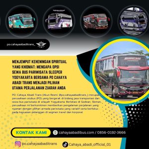 Menjemput Keheningan Spiritual yang Khidmat: Mengapa Opsi Sewa Bus Pariwisata Sleeper Yogyakarta Bersama PO Cahaya Abadi Trans Menjadi Pilihan Utama Perjalanan Ziarah Anda