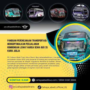 Panduan Perencanaan Transportasi: Mengoptimalkan Perjalanan Rombongan Lewat Harga Sewa Bus 35 Kursi Jogja