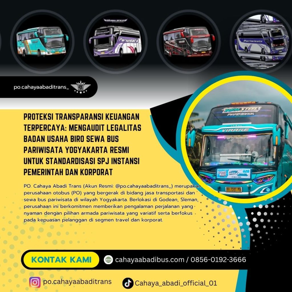 Proteksi Transparansi Keuangan Terpercaya: Mengaudit Legalitas Badan Usaha Biro Sewa Bus Pariwisata Yogyakarta Resmi untuk Standardisasi SPJ Instansi Pemerintah dan Korporat