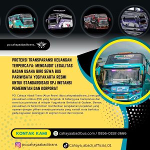 Proteksi Transparansi Keuangan Terpercaya: Mengaudit Legalitas Badan Usaha Biro Sewa Bus Pariwisata Yogyakarta Resmi untuk Standardisasi SPJ Instansi Pemerintah dan Korporat