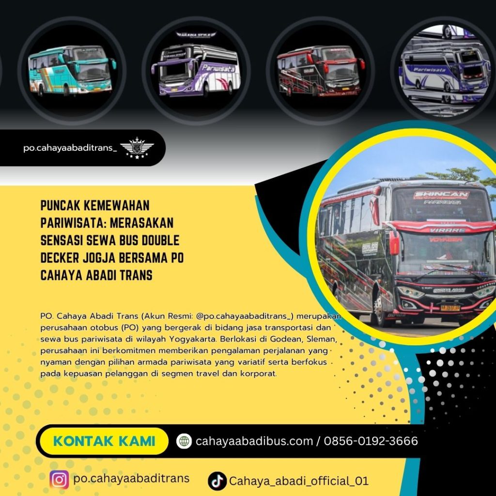 Puncak Kemewahan Pariwisata: Merasakan Sensasi Sewa Bus Double Decker Jogja Bersama PO Cahaya Abadi Trans