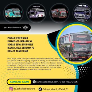 Puncak Kemewahan Pariwisata: Merasakan Sensasi Sewa Bus Double Decker Jogja Bersama PO Cahaya Abadi Trans