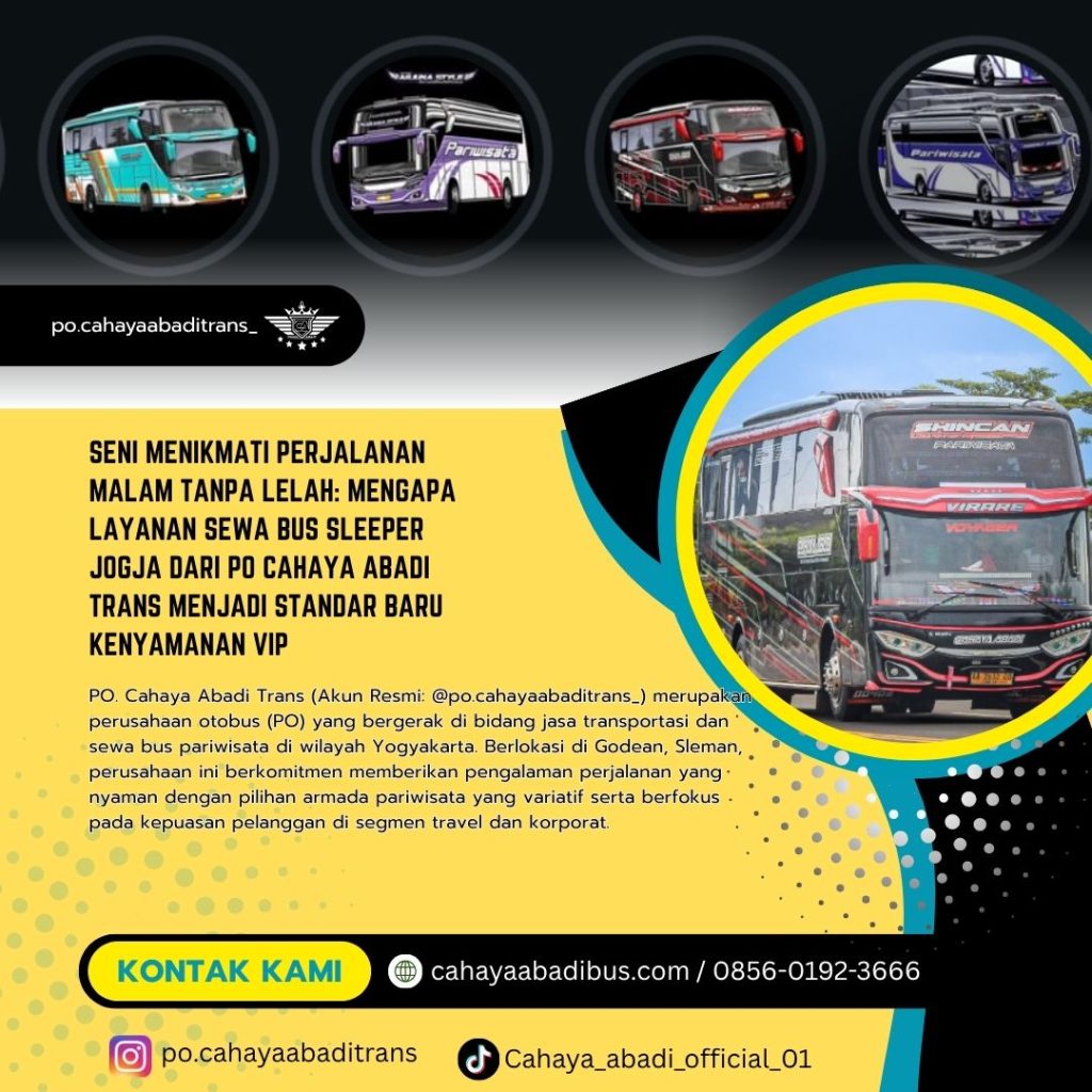Seni Menikmati Perjalanan Malam Tanpa Lelah: Mengapa Layanan Sewa Bus Sleeper Jogja dari PO Cahaya Abadi Trans Menjadi Standar Baru Kenyamanan VIP