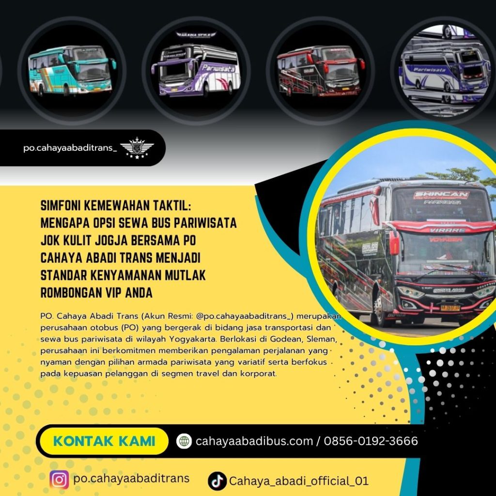 Simfoni Kemewahan Taktil: Mengapa Opsi Sewa Bus Pariwisata Jok Kulit Jogja Bersama PO Cahaya Abadi Trans Menjadi Standar Kenyamanan Mutlak Rombongan VIP Anda