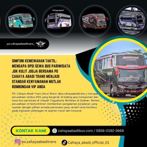 Simfoni Kemewahan Taktil: Mengapa Opsi Sewa Bus Pariwisata Jok Kulit Jogja Bersama PO Cahaya Abadi Trans Menjadi Standar Kenyamanan Mutlak Rombongan VIP Anda