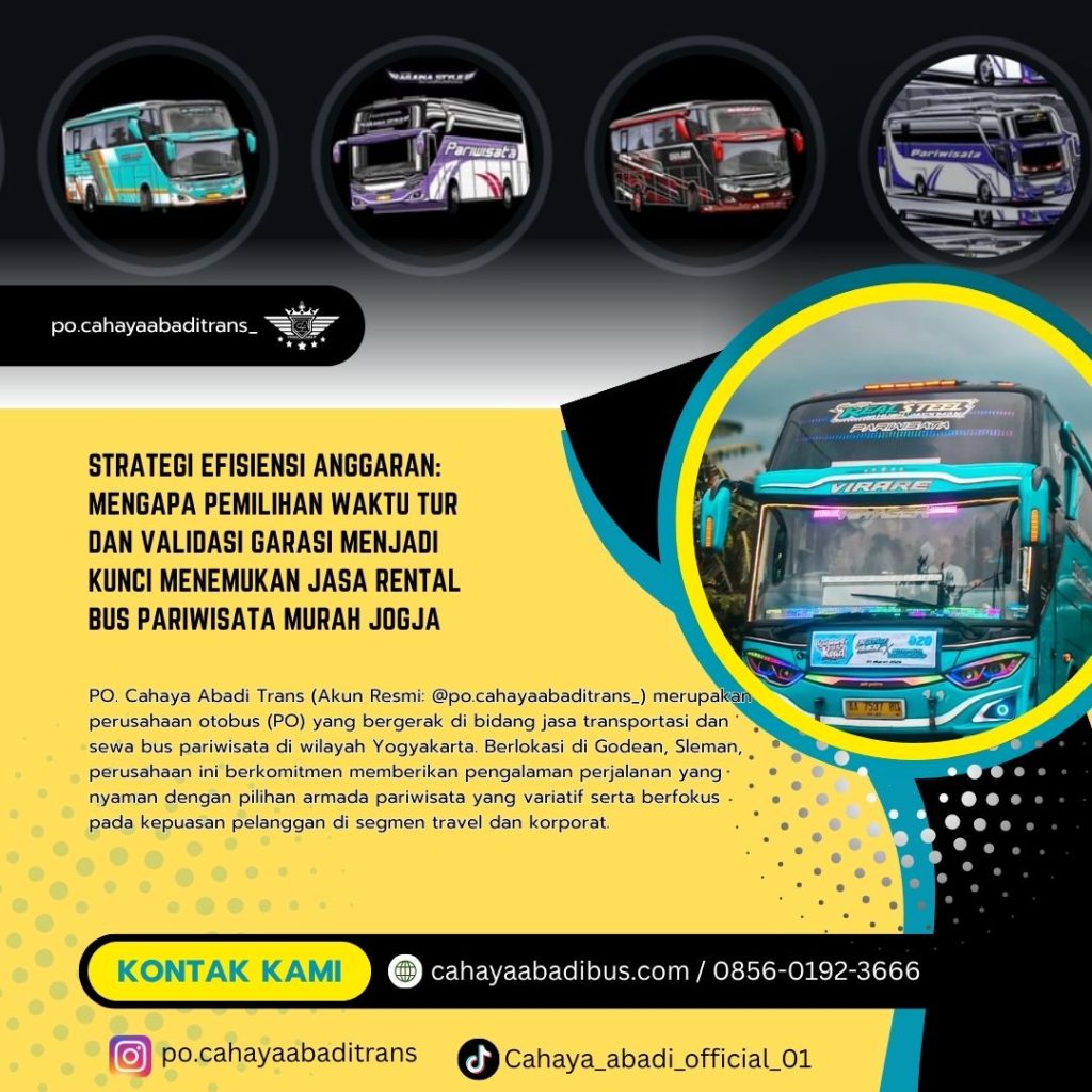 Strategi Efisiensi Anggaran: Mengapa Pemilihan Waktu Tur dan Validasi Garasi Menjadi Kunci Menemukan Jasa Rental Bus Pariwisata Murah Jogja