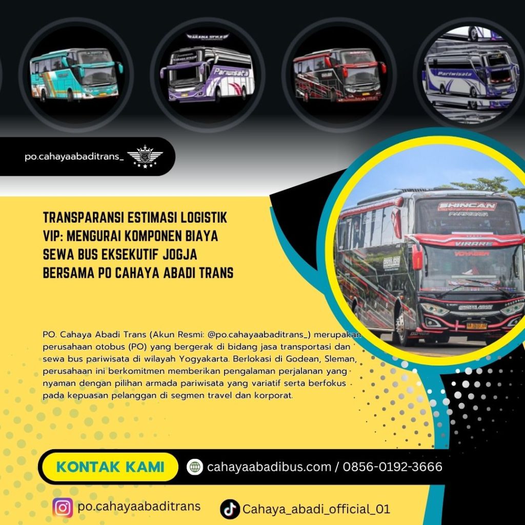 Transparansi Estimasi Logistik VIP: Mengurai Komponen Biaya Sewa Bus Eksekutif Jogja Bersama PO Cahaya Abadi Trans