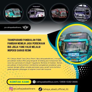 Transparansi Pangkalan Fisik: Panduan Memilih Jasa Persewaan Bus Jogja yang Valid Melalui Inspeksi Garasi Resmi