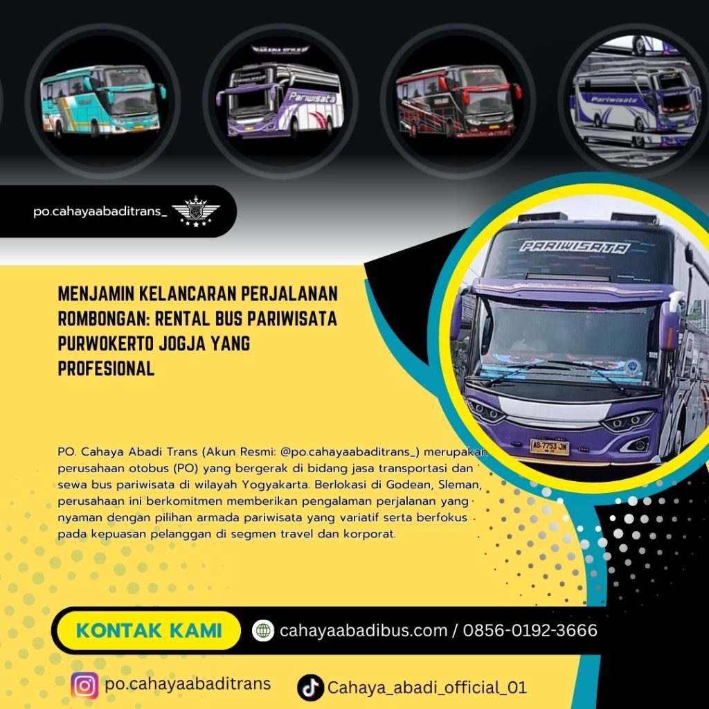Menjamin Kelancaran Perjalanan Rombongan: Rental Bus Pariwisata Purwokerto Jogja yang Profesional