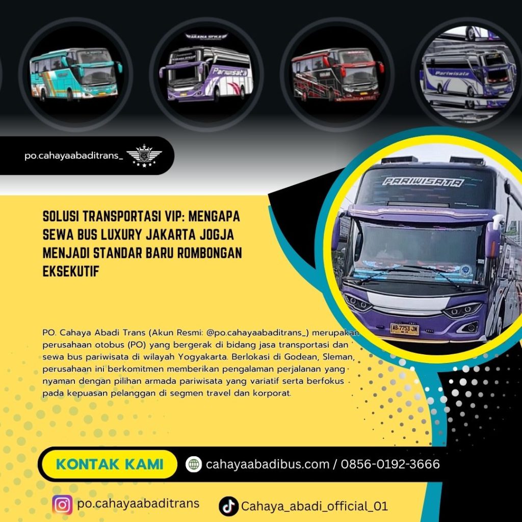 Solusi Transportasi VIP: Mengapa Sewa Bus Luxury Jakarta Jogja Menjadi Standar Baru Rombongan Eksekutif