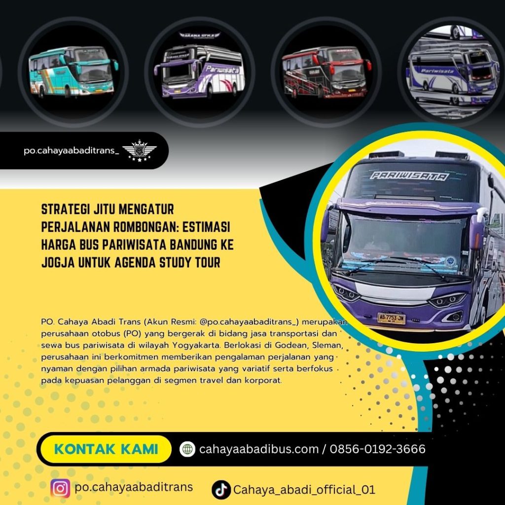 Strategi Jitu Mengatur Perjalanan Rombongan: Estimasi Harga Bus Pariwisata Bandung ke Jogja untuk Agenda Study Tour
