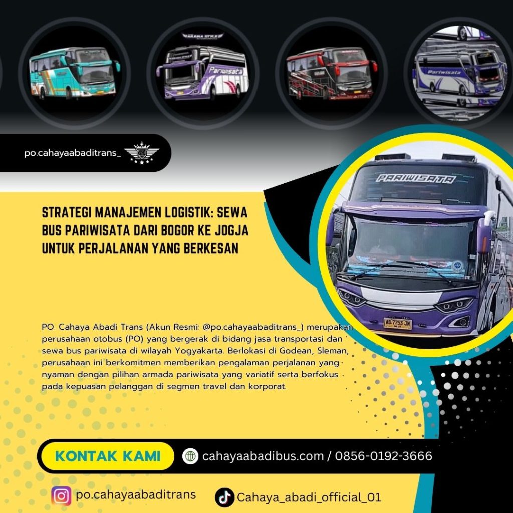 Strategi Manajemen Logistik: Sewa Bus Pariwisata dari Bogor ke Jogja untuk Perjalanan yang Berkesan